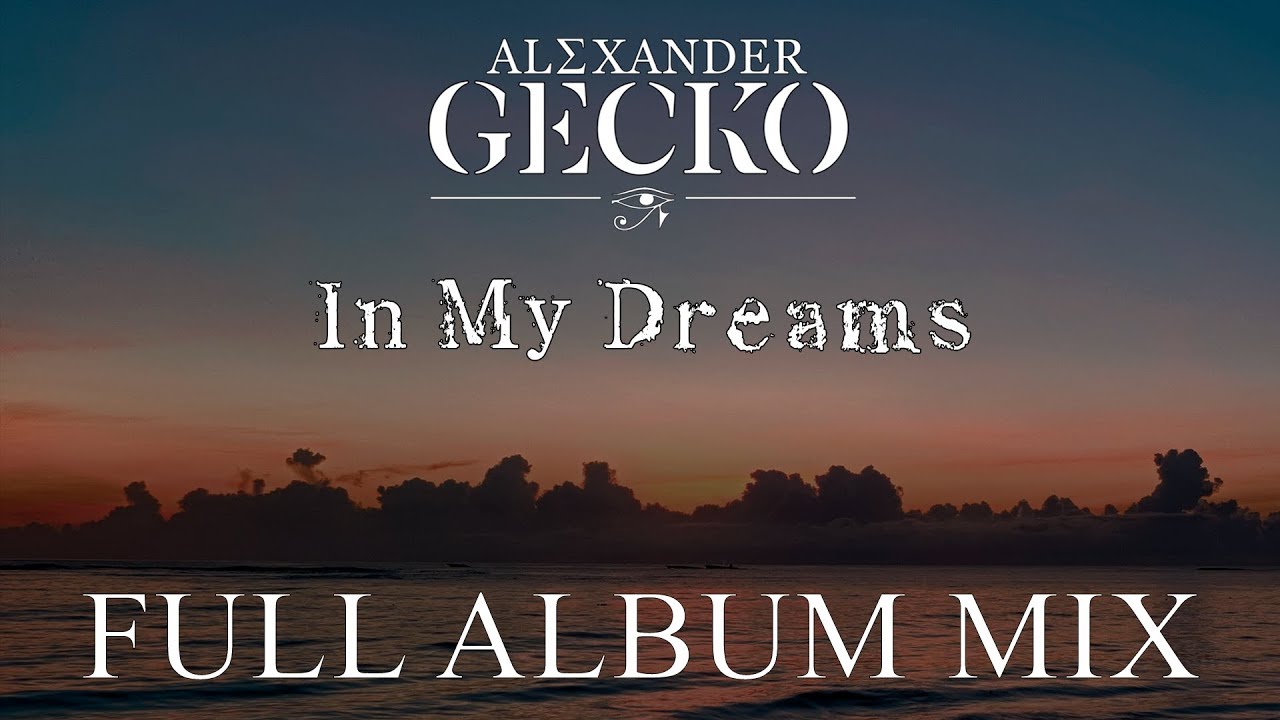 In My Dreams by Alexander Gecko (Full Album Mix)