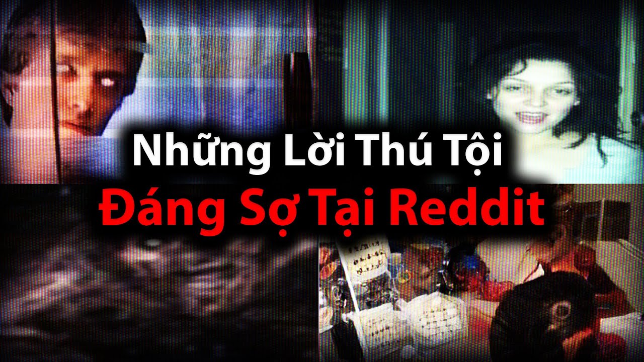 Những Lời Thú Tội ĐÁNG SỢ Nhất Tại Reddit