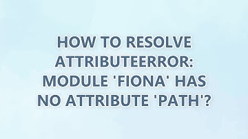 How to Resolve AttributeError: module 