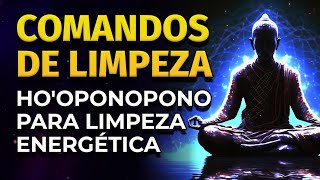 COMANDOS DE LIMPEZA | HO'OPONOPONO PARA LIMPEZA ENERGÉTICA