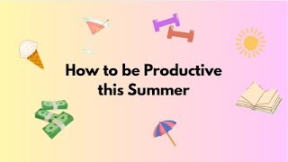 How to be Productive this Summer