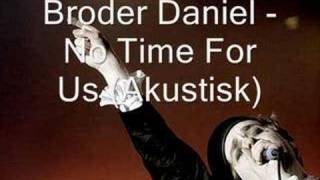 Video thumbnail of "Broder Daniel - No Time For Us (Akustisk)"