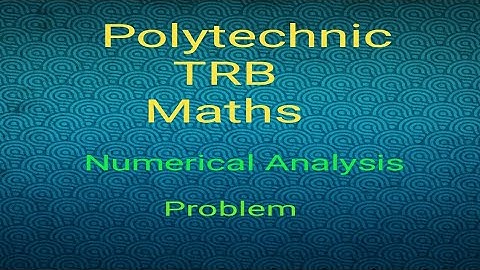 Polytechnic trb maths / Numerical analysis problem