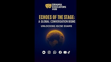 ECHOES OF THE STAGE: A GLOBAL CONVERSATION BEGINS (UNLOCKING THE IGCSE  WRITTEN EXAM)