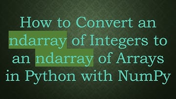 How to Convert an ndarray of Integers to an ndarray of Arrays in Python with NumPy