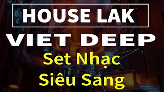 HOUSE LAK - Việt Deep Tưng Tửng Tuyển Chọn 2023 - Dành Riêng Người Chơi Hệ Sang Chảnh - DJ TK