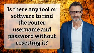 Is there any tool or software to find the router username and password without resetting it? screenshot 5