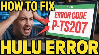 How to Fix Hulu Error Code P-TS207