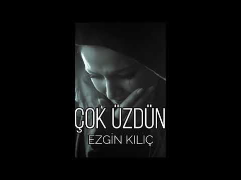 Çok üzdün | Ezgin Kılıç