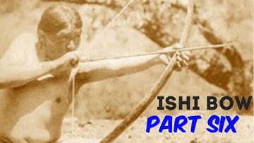 How to Make an Ishi Style Bow (Part 6 of 8)