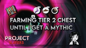 Farming TIER 2 Chests Until I Get A Mythical Drop [Project Slayers]