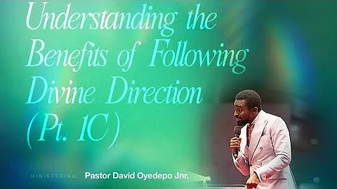 UNDERSTANDING  THE BENEFITS  OF FOLLOWING DIVINE DIRECTION |PASTOR DAVID OYEDEPO JUNIOR 