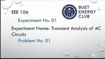 EEE 106 - Experiment: 1  Prob: 1 | Transient Analysis of AC Circuits | RL Circuit