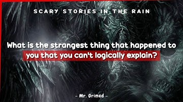 People Tell The Strangest Thing That Happened To Them That They Can’t Logically Explain
