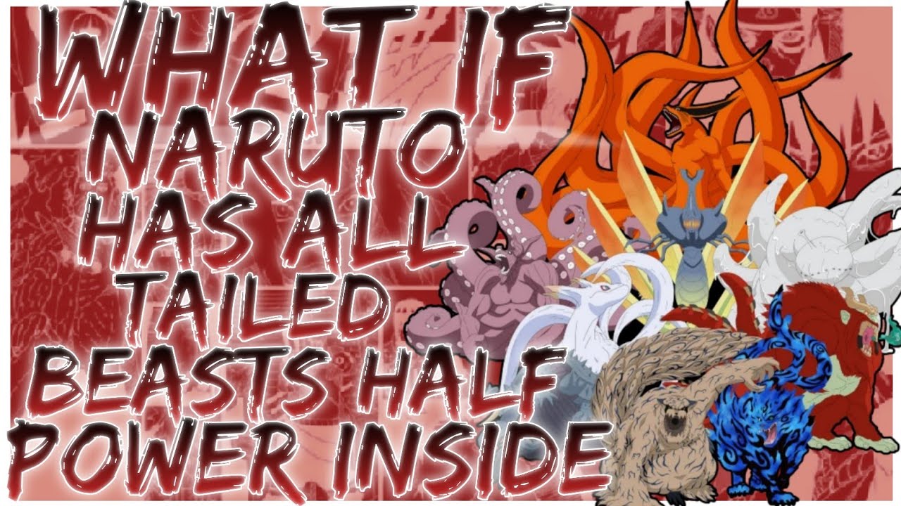what if naruto has all tailed beasts half power inside