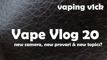 Vape VLOG #20 - 24/10/15 - New Camera, New Provari & New Topics?