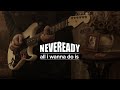 Neveready - All I Wanna Do Is