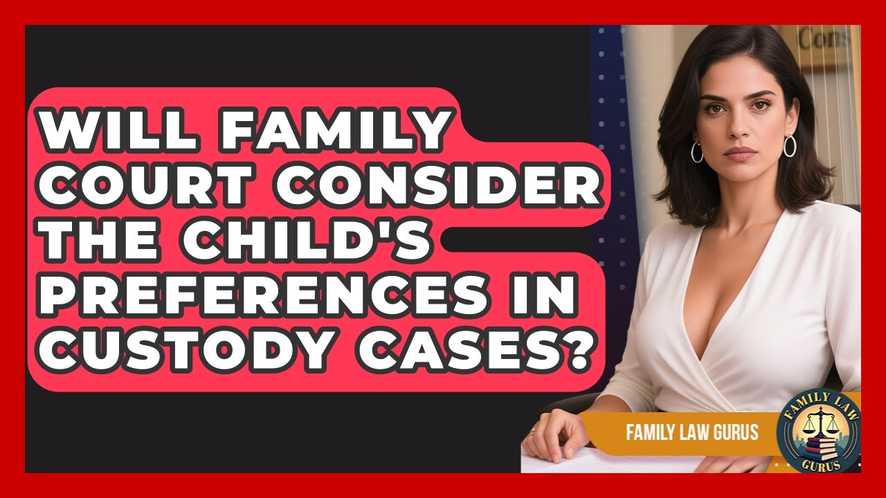 Will Family Court Consider the Child's Preferences in Custody Cases? | Family Law Gurus News
