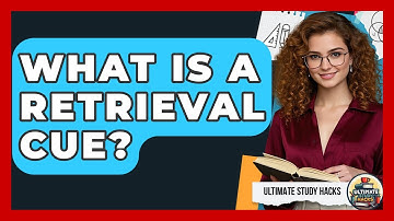 What Is A Retrieval Cue? - Ultimate Study Hacks