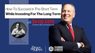 David Cote - How To Succeed In The Short Term & Invest For The Long Term (Former CEO of Honeywell)