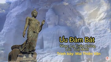 Ưu Đàm Bát - Thơ: Tuệ Minh - Thích Phước Toàn - Nhạc  La Tuấn Dzũng - Trình bày: Mai Thiên Vân