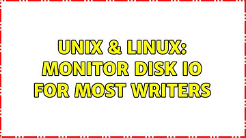 Unix & Linux: Monitor disk io for most writers