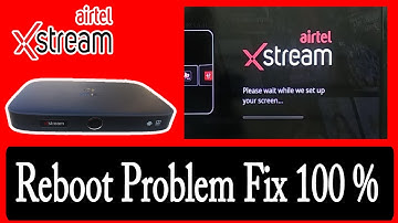 How to solve Airtel Xstream Box Reboot problem