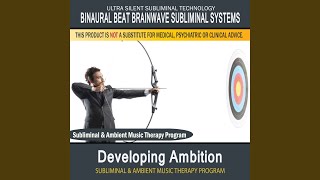 Developing Ambition - Subliminal & Ambient Music Therapy 2