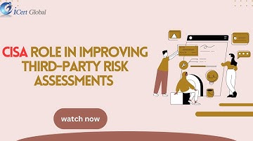 CISA Role in Improving Third-Party Risk Assessments | iCert Global