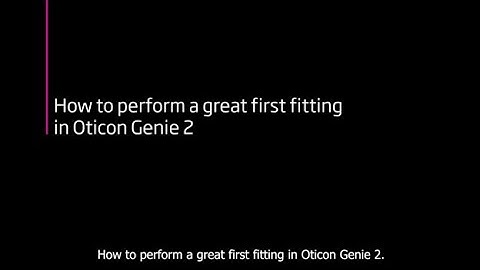 How to perform a great first fitting in Oticon Genie 2 25.1 (English)