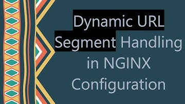 Dynamic URL Segment Handling in NGINX Configuration