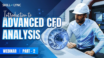 Introduction to Advanced CFD Analysis (Part - 2) | Mechanical Engineering Workshop