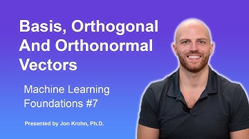 Basis, Orthogonal, and Orthonormal Vectors — Topic 7 of Machine Learning Foundations