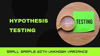 HYPOTHESIS TESTING for Small Sample Size  with Unknown Standard Deviation