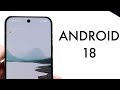 Android 18: New Features, Changes &amp; What We Could See!