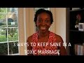 Marriage Advice - 3 Ways To Keep Sane In A Toxic Marriage