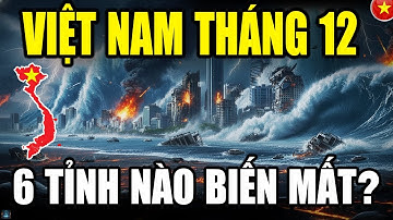 Rợn Người! Lời Tiên Tri Báo Trước: 6 Tỉnh Việt Nam Có Nguy Cơ “Biến Mất” Trong Tháng 12/2025!