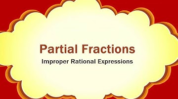 Partial Fractions  - Improper Rational Expressions