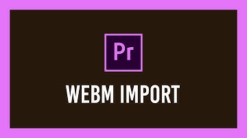 How to import WebM into Premiere Pro (VP8/9 and MORE!) | Full Guide