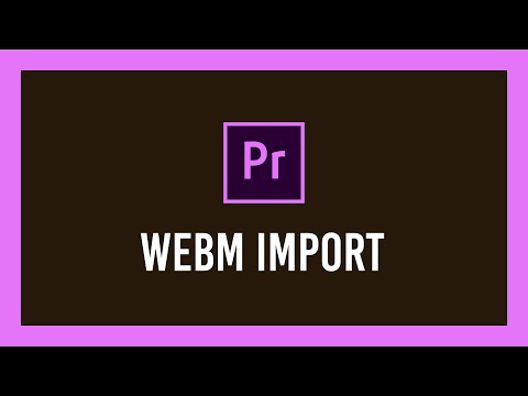 How to import WebM into Premiere Pro (VP8/9 and MORE!) | 2021