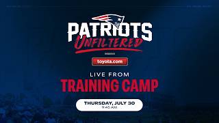 LIVE: Patriots Unfiltered 7/30: Day 5 of Training Camp, HC Mike Vrabel Presser & Reaction