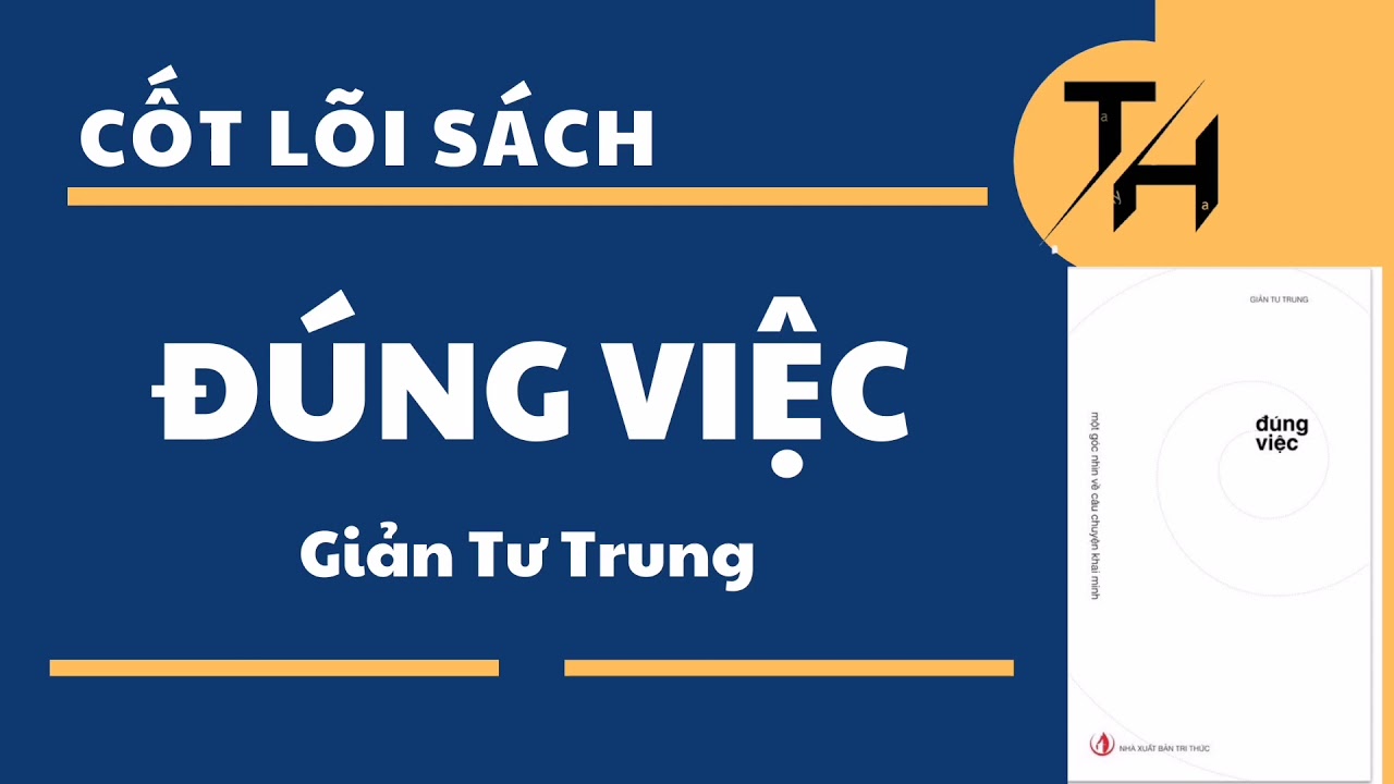 cốt lõi sách | ĐÚNG VIỆC | Giản Tư Trung - youtube