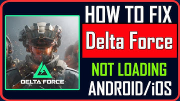 Fix Delta Force Not Loading/Stuck on Loading Screen on Android/iOS
