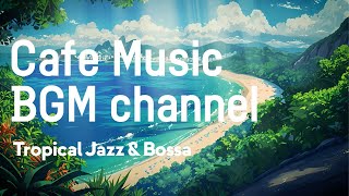 Cafe Music BGM channel  Tropical Jazz & Bossa (Official Music Video)