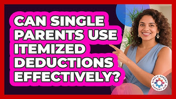 Can Single Parents Use Itemized Deductions Effectively? - Single Parent Support Hub