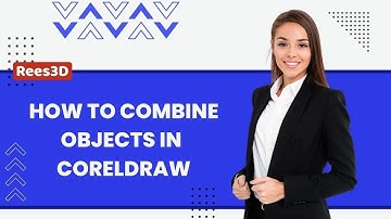 How to Combine objects in CorelDRAW | Rees3D.com