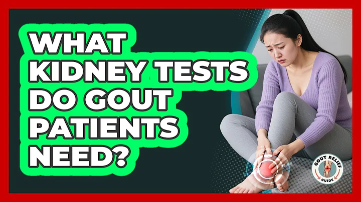 What Kidney Tests Do Gout Patients Need?