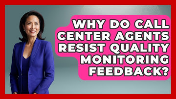 Why Do Call Center Agents Resist Quality Monitoring Feedback? - Call Center Pro Strategies