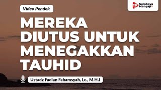 Mereka Diutus Untuk Menegakkan Tauhid - Ustadz Fadlan Fahamsyah, Lc., M.H.I