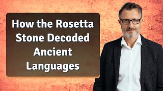 How the Rosetta Stone Decoded Ancient Languages